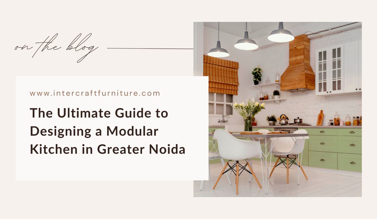 The Ultimate Guide to Designing a Modular Kitchen in Greater Noida